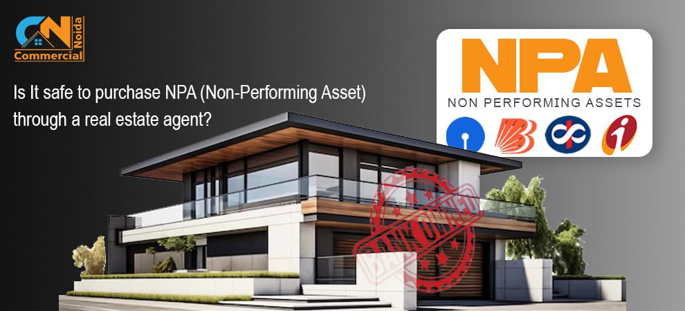 Is It Safe To Purchase NPA (Non-Performing Asset) Through A Real Estate Agent ?