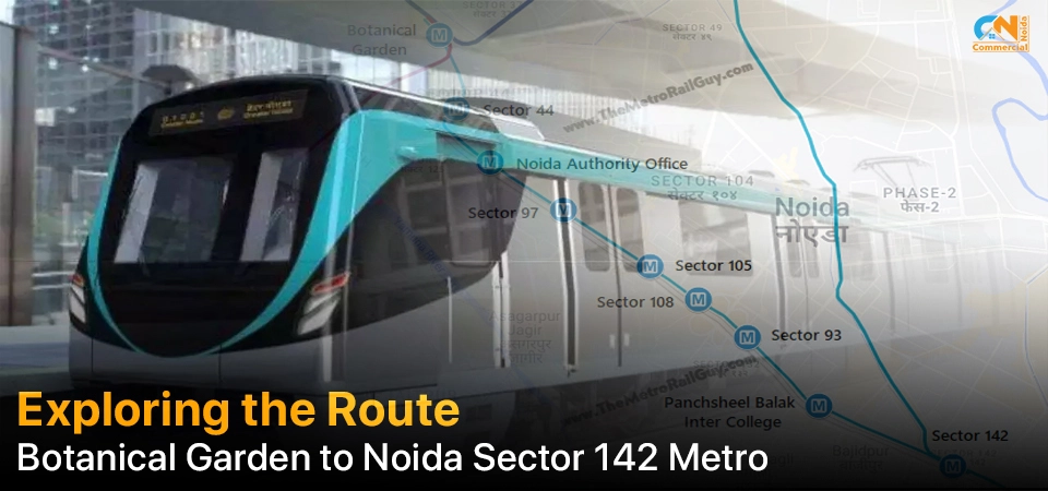 Exploring the Route: Botanical Garden to Noida Sector 142 Metro