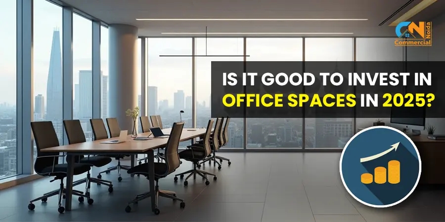 Is It Good To Invest In Office Spaces In 2025?