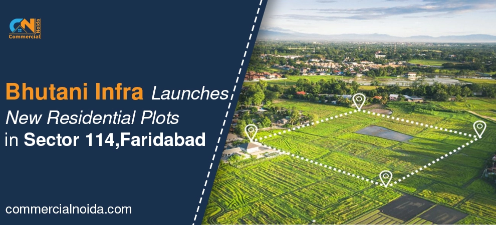 Bhutani Infra Launches New Residential Plots in Sector 114, Faridabad 