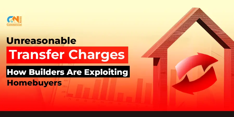 Unreasonable Transfer Charges: How Builders Are Exploiting Homebuyers