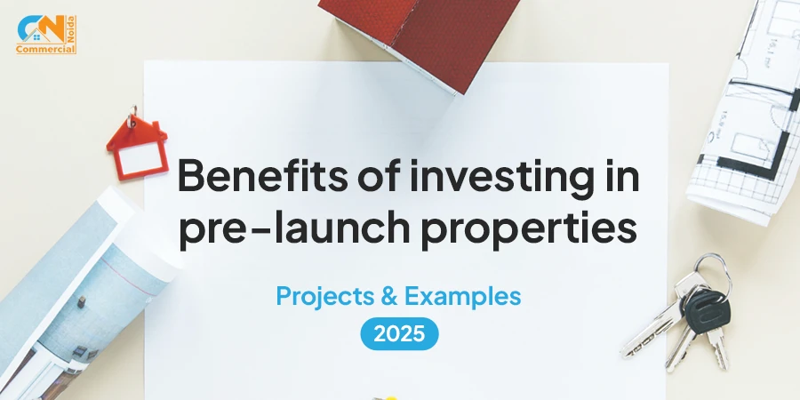 Benefits of Investing in Pre-launch Properties | Projects & Examples