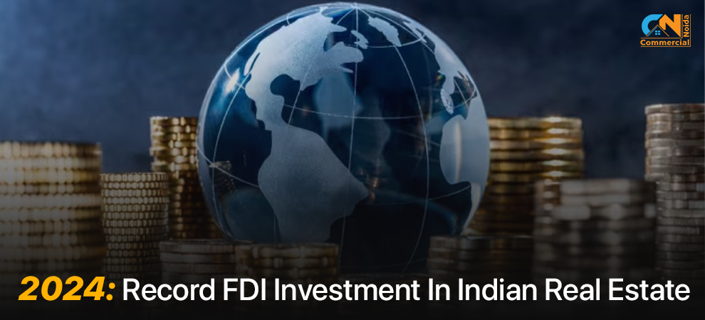 2024: Record FDI Investment In Indian Real Estate