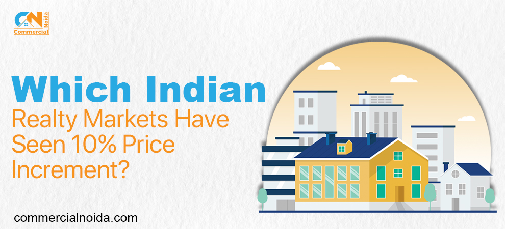 Which Indian Realty Markets Have Seen 10% Price Increment?