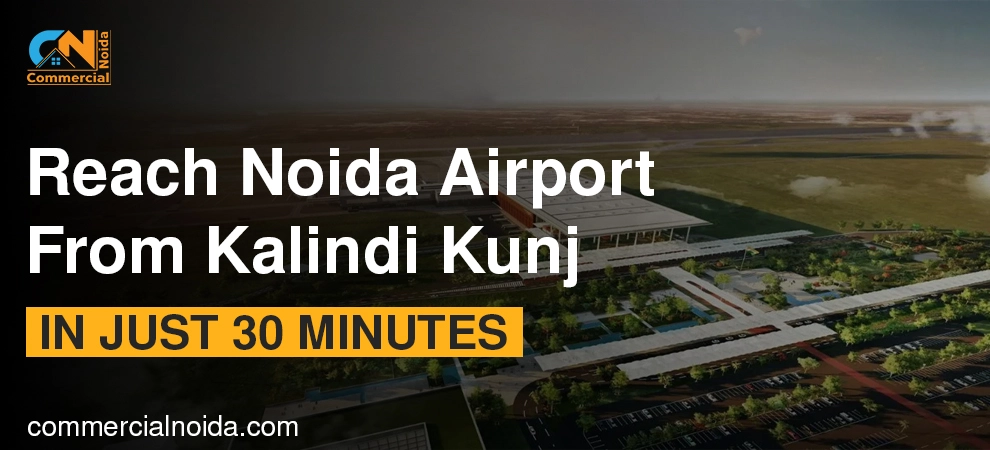 Reach Noida Airport From Kalindi Kunj In Just 30 Minutes 