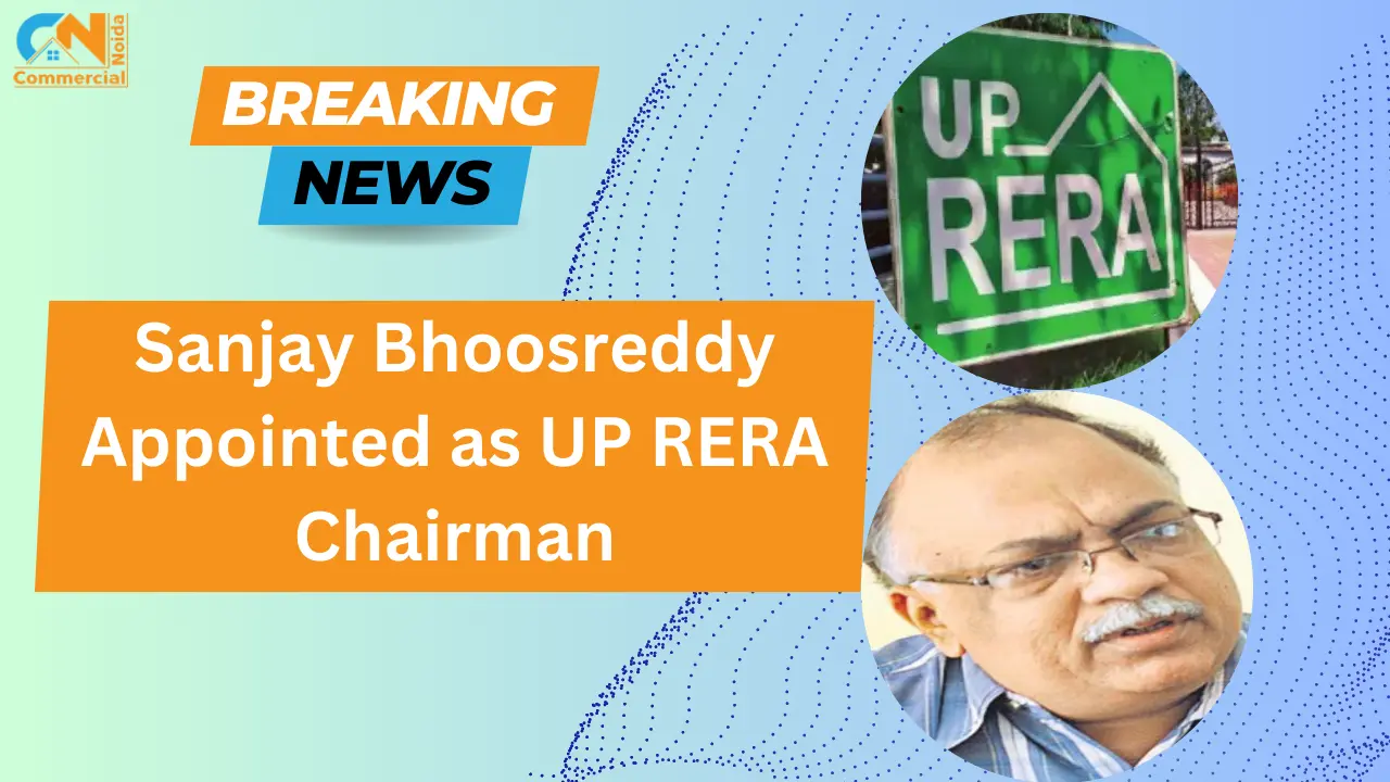 Sanjay Bhoosreddy appointed as UP RERA Chairman