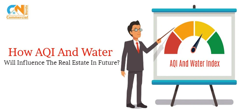 How Aqi And Water Will Influence The Real Estate In Future?