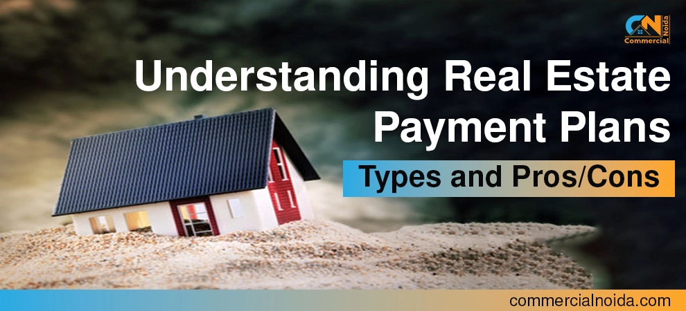 Understanding Real Estate Payment Plans: Types And Pros/Cons