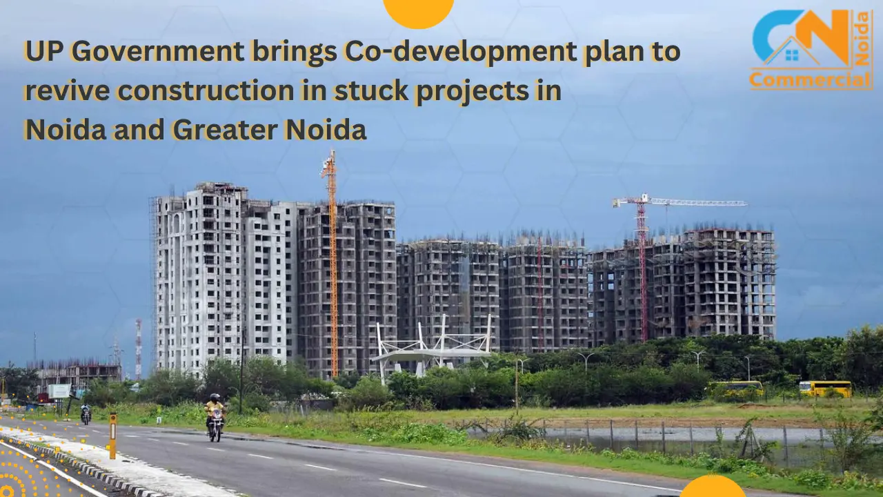 Co-development plan by UP Government to revive construction in stuck projects in Noida and Greater Noida