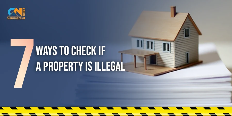 How to Know if a Property is Illegal? 7 Ways to Check!