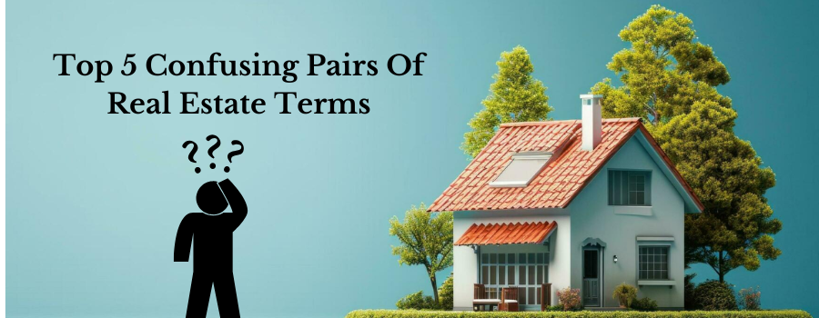 Top 5 Confusing Pairs Of Real Estate Terms