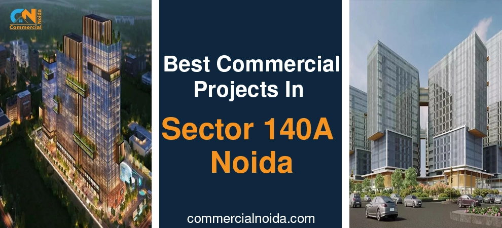 Best Commercial Projects In Sector 140A Noida