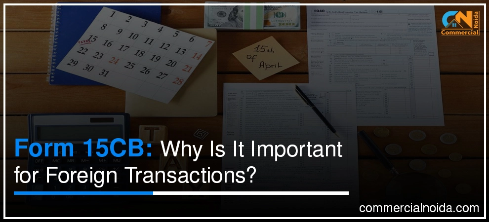 Form 15CB: Why Is It Important for Foreign Transactions?