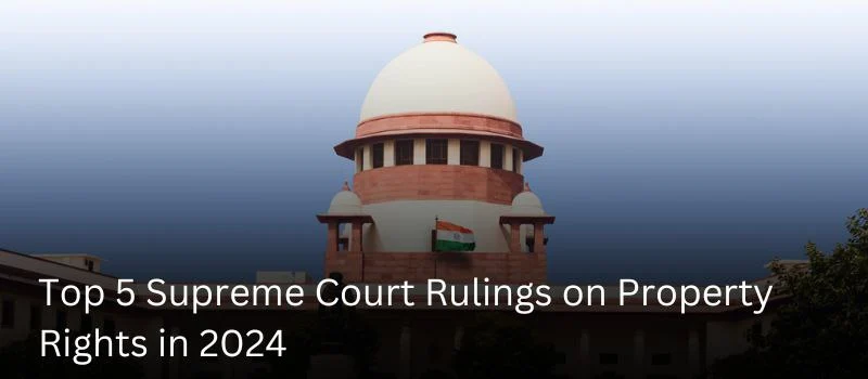 Top 5 Supreme Court Rulings on Property Rights in 2024