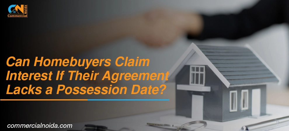 Can Homebuyers Claim Interest If Their Agreement Lacks a Possession Date?