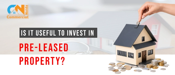 Is It Useful To Invest In A Pre Leased  Property?