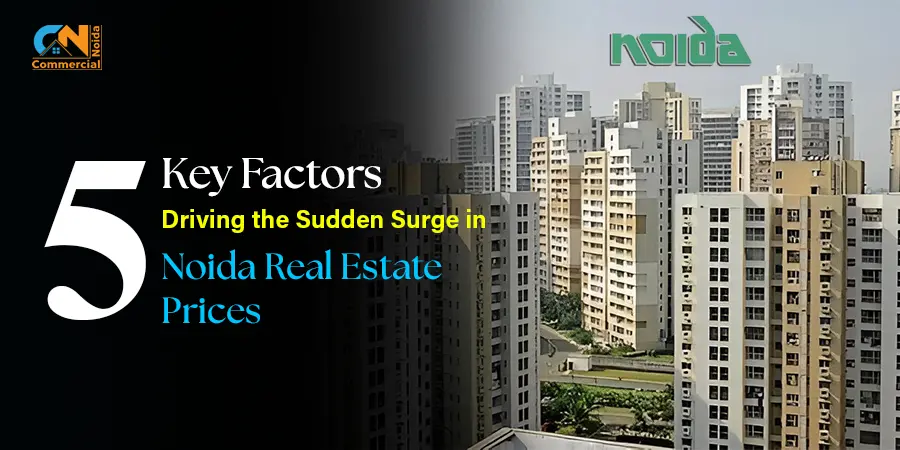 5 Key Factors Driving the Sudden Surge in Noida Real Estate Prices