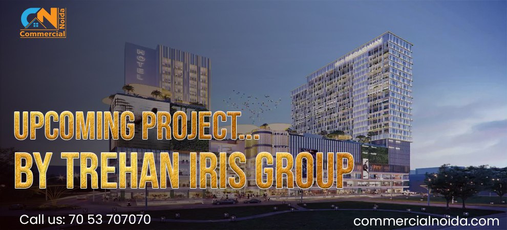 Trehan IRIS Has Introduced Their Upcoming Project in Sector 140 Noida