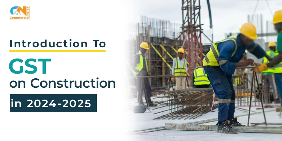 Introduction to GST on Construction in 2024-2025