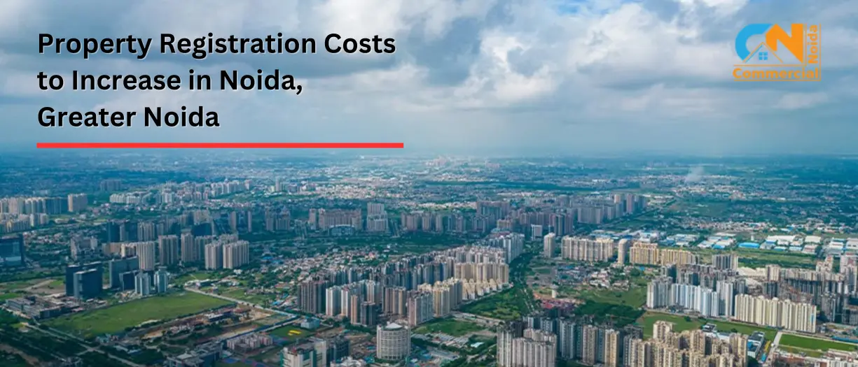 Property Registration Costs to Increase in Noida, Greater Noida (October 2024)