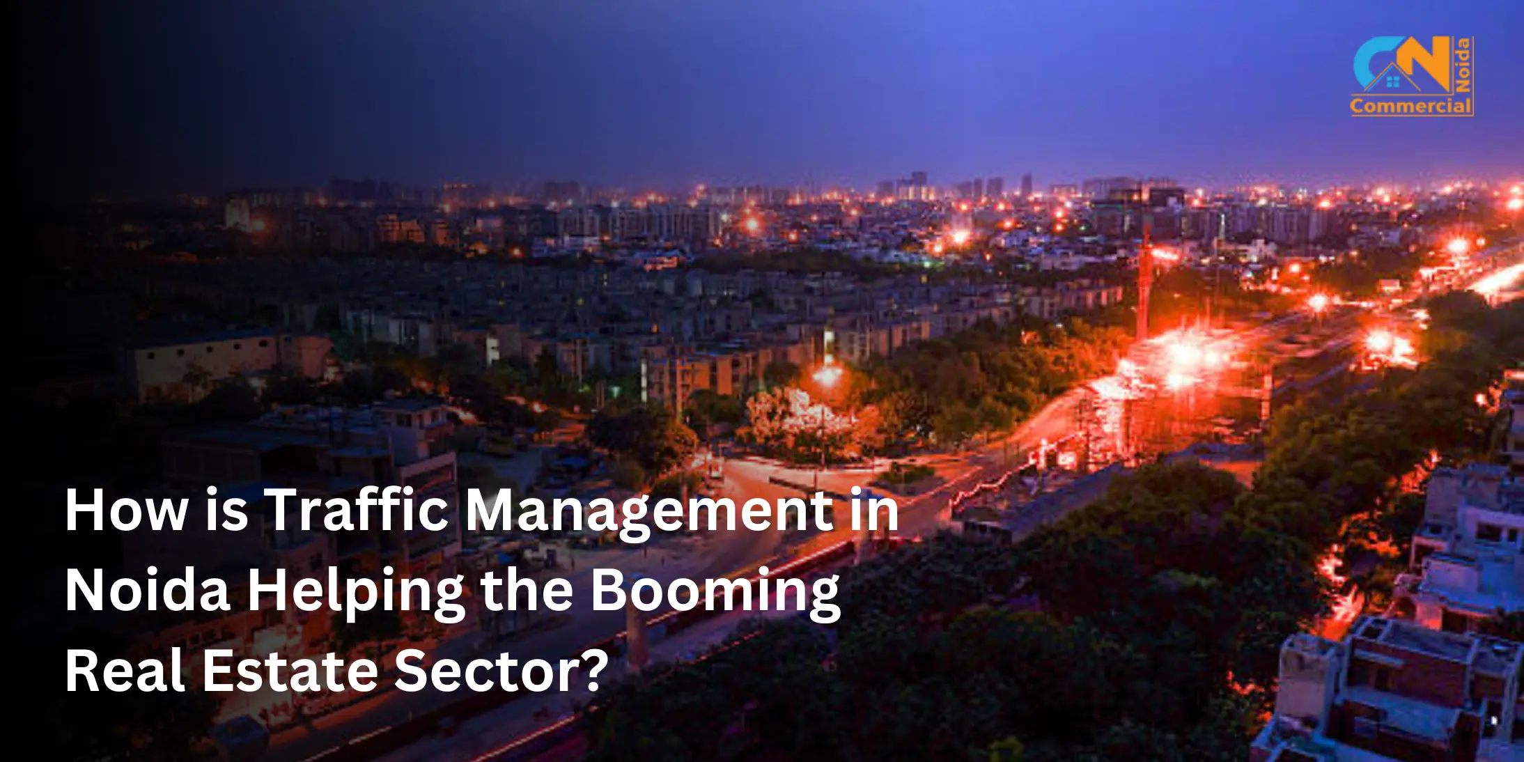 How is Traffic Management in Noida Helping the Booming Real Estate Sector?