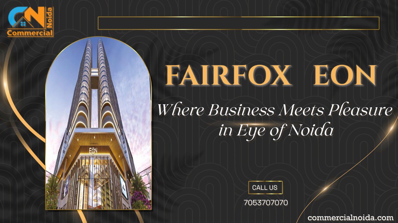 Fairfox Eon: Where Business Meets Pleasure in Eye of Noida