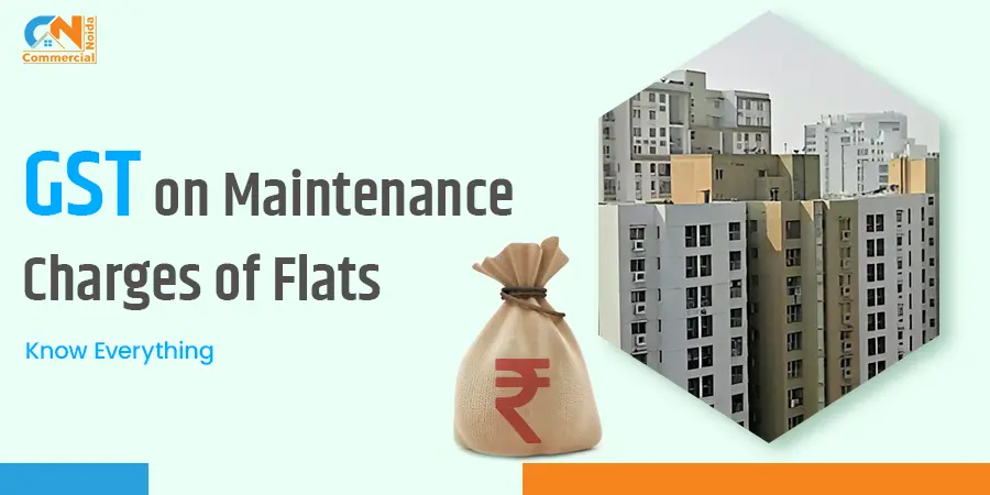 GST On Maintenance Charges Of Flats : Know Everything