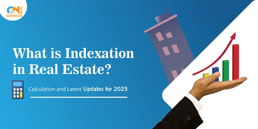 What is Indexation in Real Estate? Calculation and Latest Updates for 2025