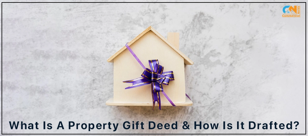 What Is A Property Gift Deed & How Is It Drafted?