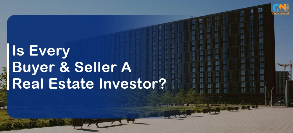 Is Every Buyer Or Seller A Real Estate Investor?