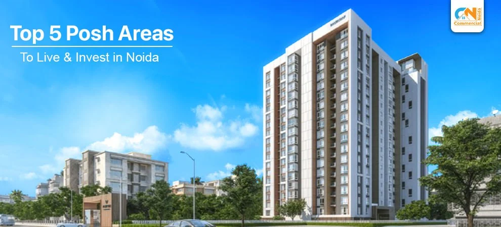 Top 5 Posh Areas To Live And Invest In Noida