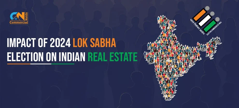 Impact Of 2024 Lok Sabha election On Indian Real Estate