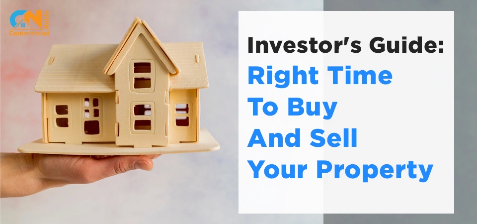 Investor's Guide: Right Time To Buy And Sell Your Property