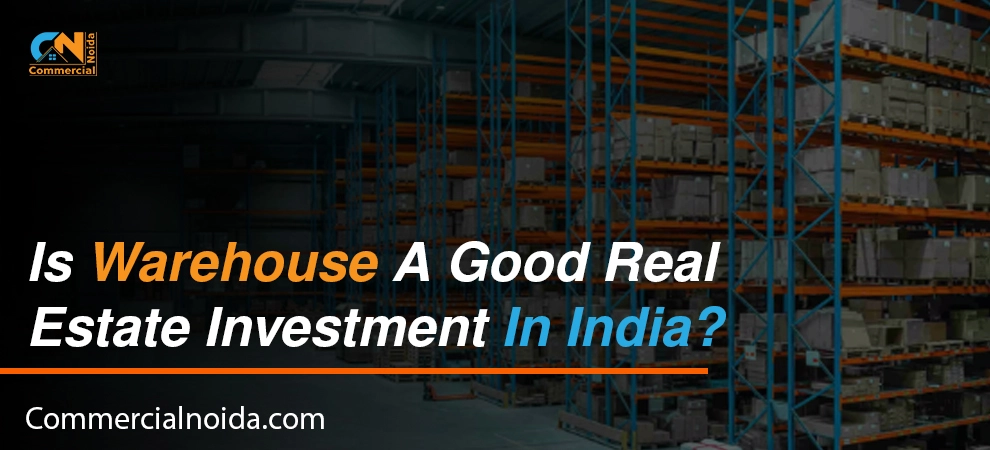 Is Warehouse A Good Real Estate Investment In India?