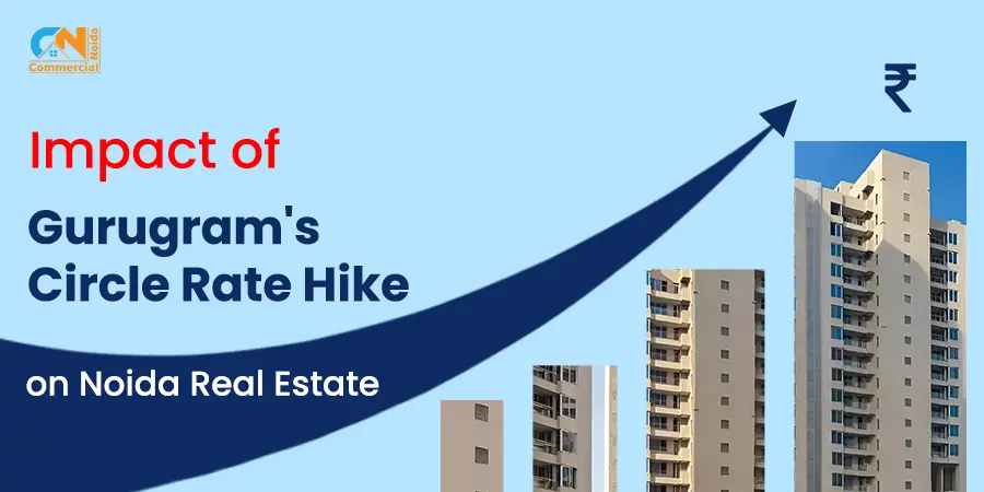 Impact of Gurugram's Circle Rate Hike on Noida Real Estate