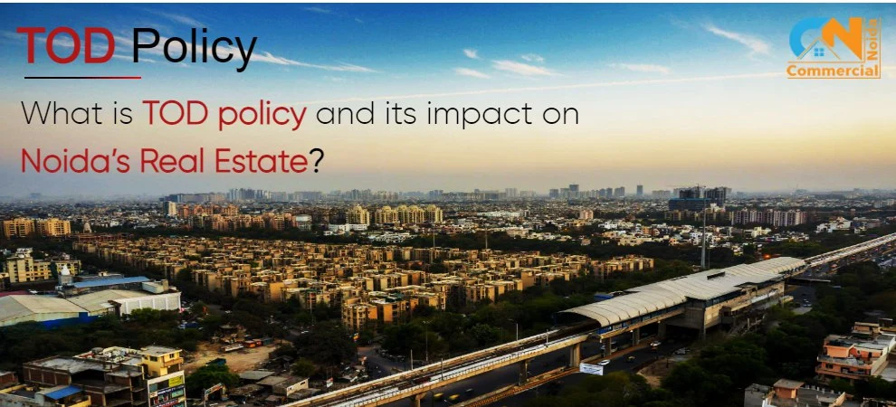 What Is TOD Policy And Its Impact On Noida’s Real Estate?