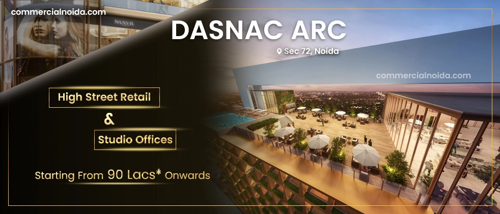 Dasnac ARC 72 Noida: Premium High Street Retail Shops and Studio Offices