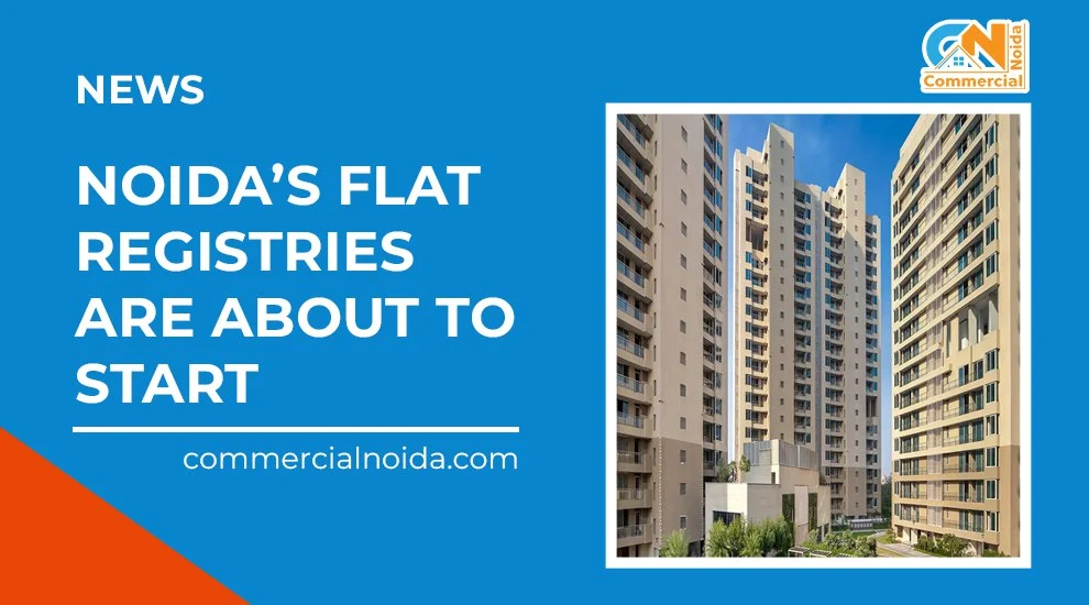 Noida's Flat Registries Are About to Start