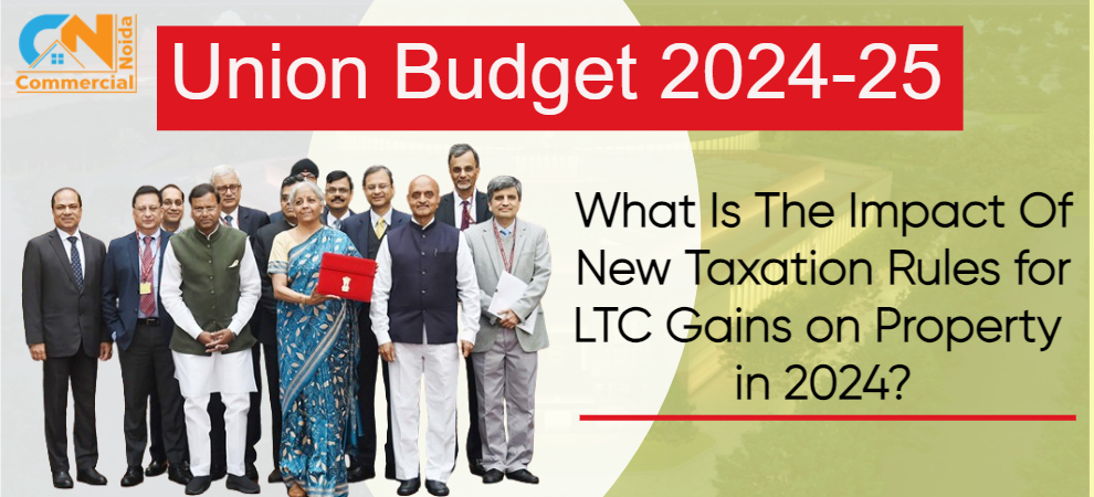 What Is The Impact Of New Taxation Rules for LTC Gains on Property in 2024?